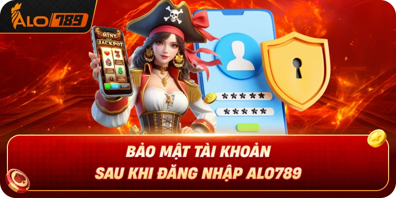 bao-mat-tai-khoan-sau-khi-dang-nhap-alo789