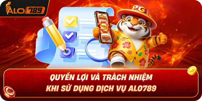 quyen-loi-va-trach-nhiem-khi-su-dung-dich-vu-alo789