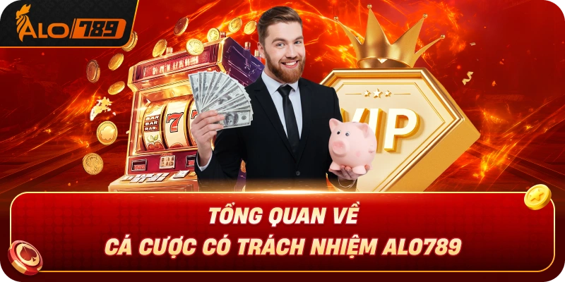 tong-quan-ve-ca-cuoc-co-trach-nhiem-alo789