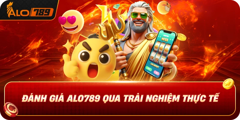 danh-gia-alo789-qua-trai-nghiem-thuc-te